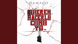 Damaco - Quieren hacerlo como yo