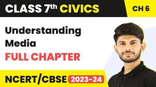 Class 7 Civics Full Chapter 6 | Understanding Media | CBSE