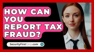 How Can You Report Tax Fraud? - SecurityFirstCorp.com