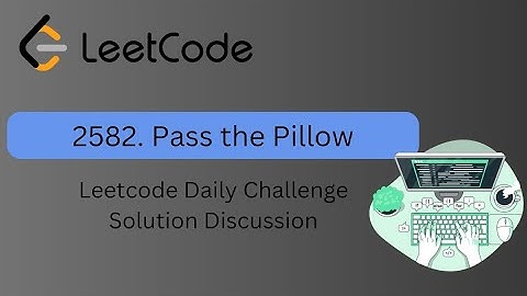 2582. Pass the Pillow || Leetcode Daily Challenge || Solution Discussion