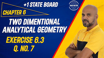 11th | EX. 6.3 | Q.No.7 | 2-D ANALYTICAL GEOMETRY | CHAPTER 6 | STATE BOARD | RAM MATHS
