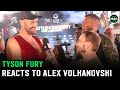 Tyson Fury reacts to Alex Volkanovski: &quot;Dust yourself off, get back in there and kicka**&quot;