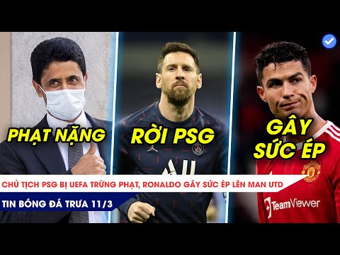 TIN BÓNG ĐÁ TRƯA 11/3| CHỦ TỊCH PSG ĐỐI DIỆN ÁN PHẠT CỰC NẶNG, RONALDO TẠO DRAMA ĐỂ ĐƯỢC ĐÁ CHÍNH?