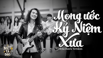 Mong Ước Kỷ Niệm Xưa - Hãy nhớ ước muốn cho thời gian trở lại | Meta Rock Version