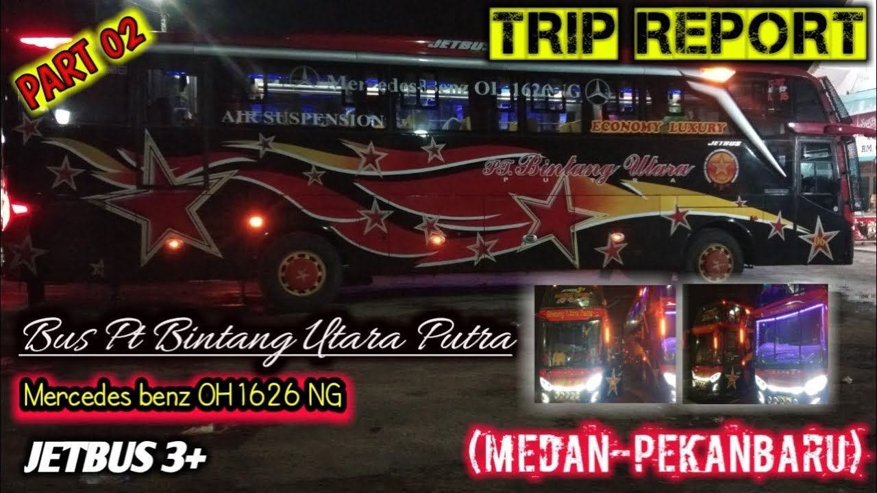  TRIP REPORT PART 02 BUS  BINTANG  UTARA  PUTRA medan 