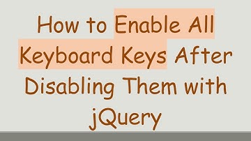 How to Enable All Keyboard Keys After Disabling Them with jQuery