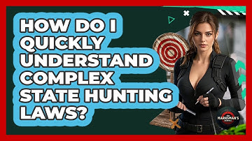 How Do I Quickly Understand Complex State Hunting Laws? - The Marksman