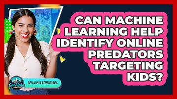 Can Machine Learning Help Identify Online Predators Targeting Kids? - Gen Alpha Adventures