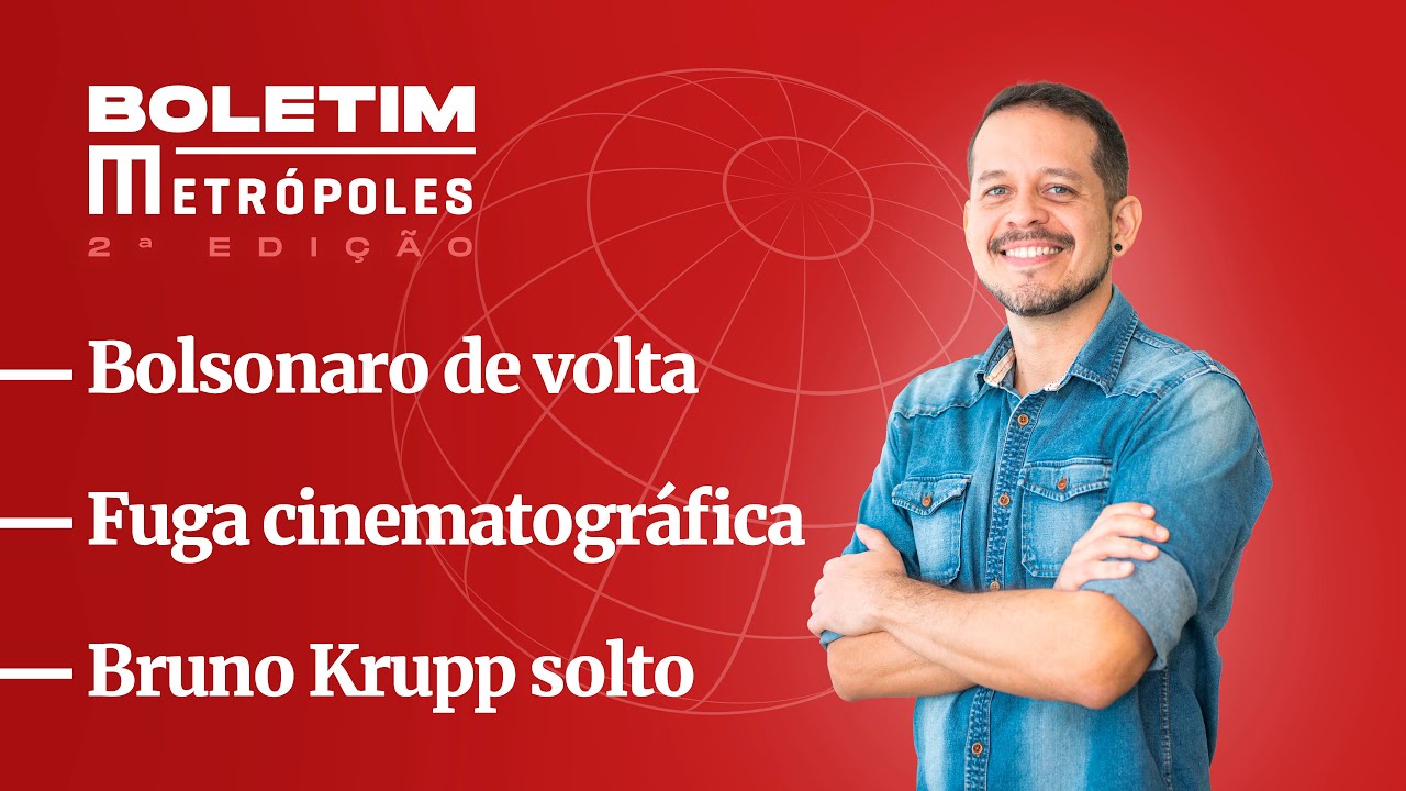 Bolsonaro/Fuga cinematográfica/Krupp solto- Boletim Metrópoles 2ª edição