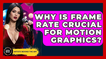 Why Is Frame Rate Crucial For Motion Graphics? - Artists Behind the Art