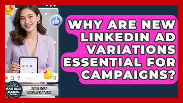 Why Are New LinkedIn Ad Variations Essential For Campaigns? - Social Media Business Playbook