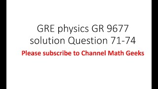 Gre physics gr 9677 solution Question 71 - 74