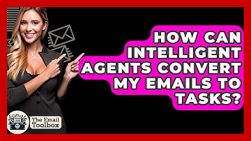 How Can Intelligent Agents Convert My Emails To Tasks? - TheEmailToolbox.com