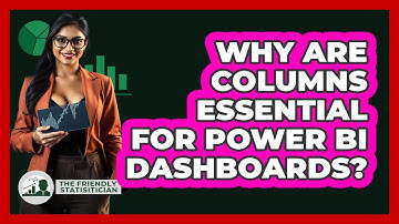 Why Are Columns Essential For Power BI Dashboards? - The Friendly Statistician