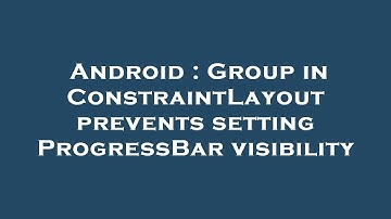 Android : Group in ConstraintLayout prevents setting ProgressBar visibility