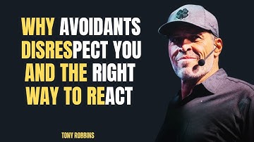 "WHY AVOIDANTS DISRESPECT YOU AND THE RIGHT WAY TO REACT" || TONY ROBBINS ||