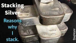 Stacking silver - My reasons for stacking.
