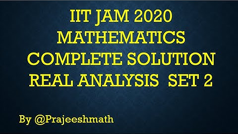 IIT JAM 2020 MATHEMATICS COMPLETE SOLUTION REAL ANALYSIS  SET 2