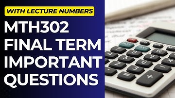 MTH302 Important Questions for Final Term Preparation[With Lecture Numbers]