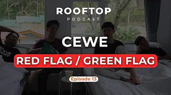 CEWEK RED FLAG / GREEN FLAG ??? - Rooftop Podcast Episode 13
