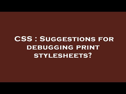CSS : Suggestions for debugging print stylesheets?