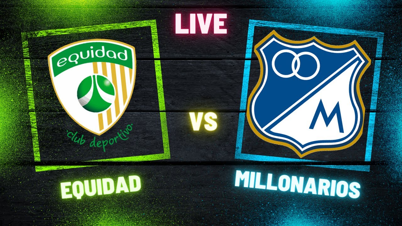 EQUIDAD VS MILLONARIOS EN VIVO⚽LIGA BETPLAY 2024⚽ EN VIVO - YouTube