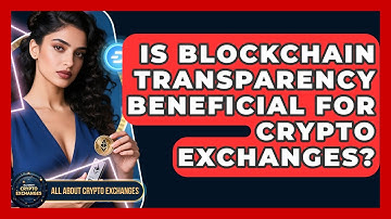 Is Blockchain Transparency Beneficial for Crypto Exchanges? - All About Crypto Exchanges