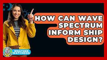 How Can Wave Spectrum Inform Ship Design? - Weather Watchdog