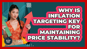 Why Is Inflation Targeting Key For Maintaining Price Stability? - Inflation Insight Channel