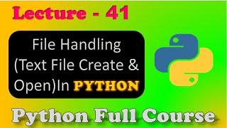 File Handling in python | File Handling (file creation & open)| File Input/Output | Lecture - 41.