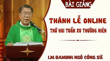 BÀI GIẢNG THÁNH LỄ ONLINE THỨ HAI TUẦN XV THƯỜNG NIÊN - LM ĐAMINH NGÔ CÔNG SỨ