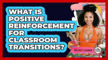 What Is Positive Reinforcement For Classroom Transitions? - Your Crafty Classroom