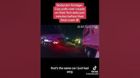 Bodycam footage: Cop pulls over couple on their first date just minutes before their fatal crash