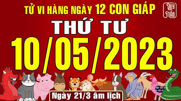 Tử vi Phương Đông hàng ngày, Thứ Tư (10-05-2023) của 12 con giáp, chuẩn xác nhất (Bản Full)