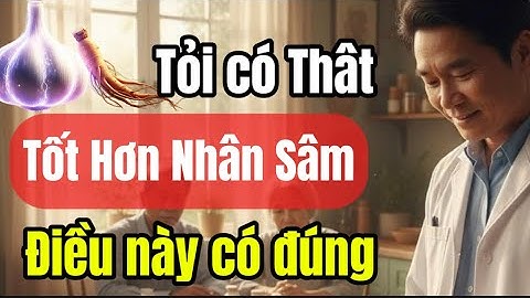 Sự thật bất ngờ: Tỏi Tốt Gấp Vạn Lần Nhân Sâm và đây là lý do.