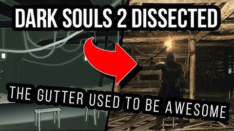 Dark Souls 2 Dissected #3 - How The Gutter Got Gutted