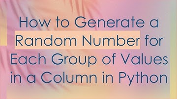 How to Generate a Random Number for Each Group of Values in a Column in Python