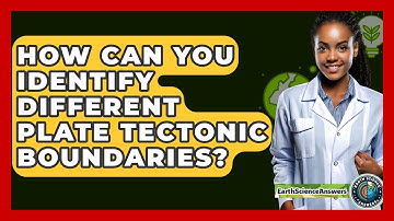 How Can You Identify Different Plate Tectonic Boundaries? - Earth Science Answers