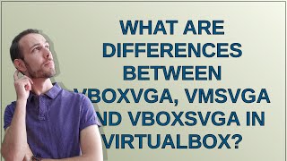 What are differences between VBoxVGA, VMSVGA and VBoxSVGA in VirtualBox?