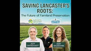 Saving Lancaster’s Roots: The Future of Farmland Preservation Featuring Jeff Swinehart and Amy Ba...