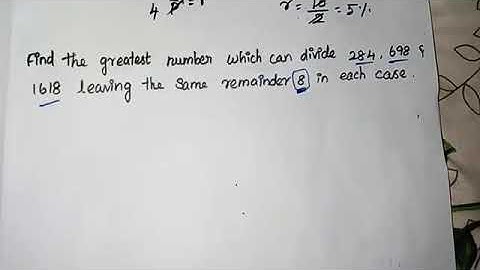 Find the greatest number which can divide 284,698&1618 leaving the same remainder 8 in each case