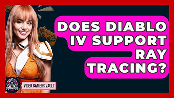 Does Diablo IV Support Ray Tracing? - Video Gamers Vault