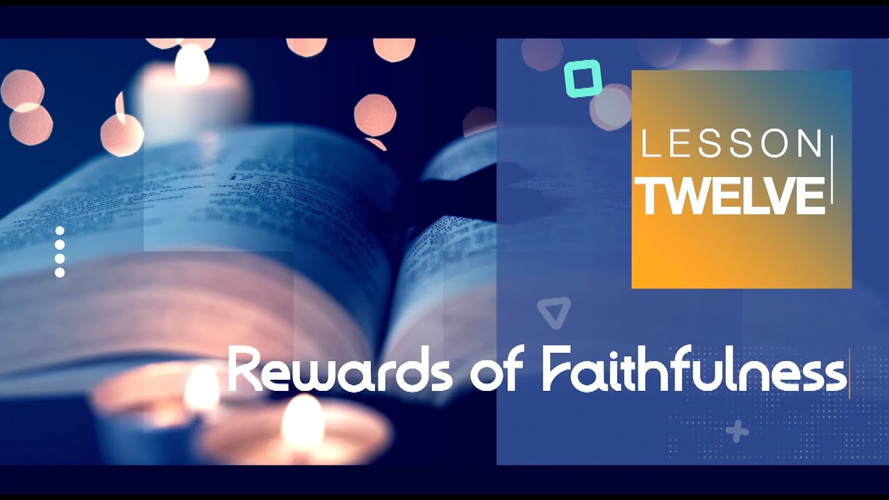 Rewards of Faithfulness || English Sabbath School Lesson Twelve || 1st ...