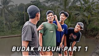 BUDAK RUSUH PART 1