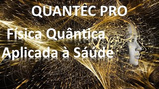 Física Quântica Aplicada à Saúde.  QUANTEC PRO saiba  o que ele pode fazer por você!