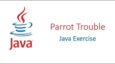 Parrot Trouble || Java Exercise || CodingBat.com
