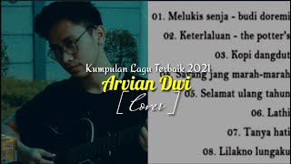 ARVIAN DWI COVER FULL VERSION 2021 || Kumpulan Lagu Terbaik Arvian Dwi