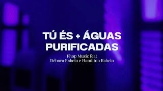 TÚ ÉS + ÁGUAS PURIFICADOS (LETRA) | Fhop Music