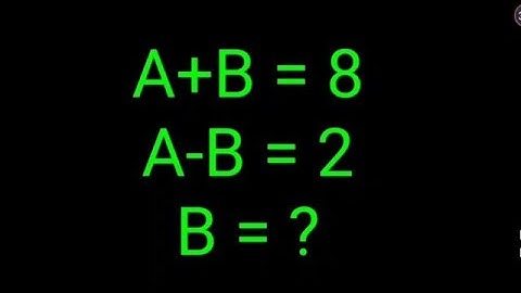 A+B = 8, A-B = 2, B= ?  99% failed this IQ test!