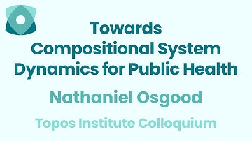 Nathaniel Osgood: "Towards Compositional System Dynamics for Public Health"